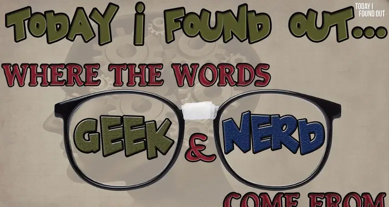 The Origins Of The Words Geek And Nerd