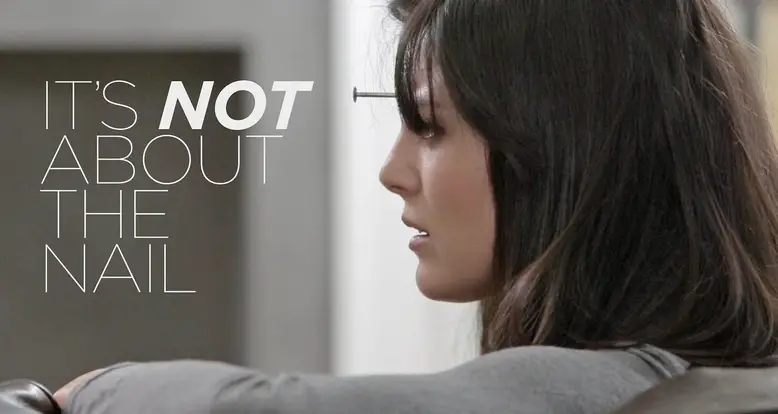 It’s Not About The Nail